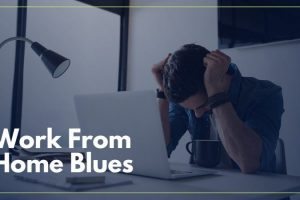 Struggling With WFH Blues