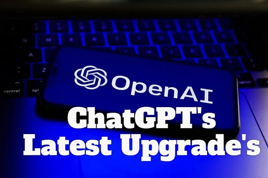 OpenAI makes Upgrades to ChatGPT