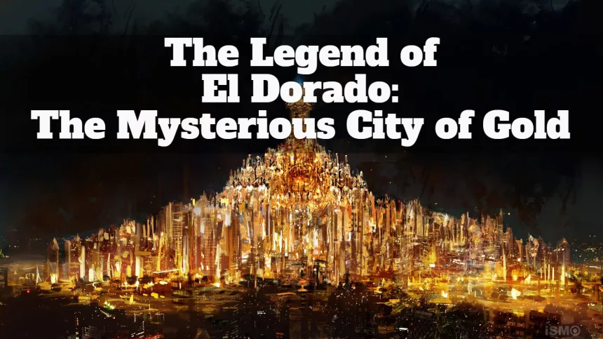 The Legend of El Dorado: The Mysterious City of Gold