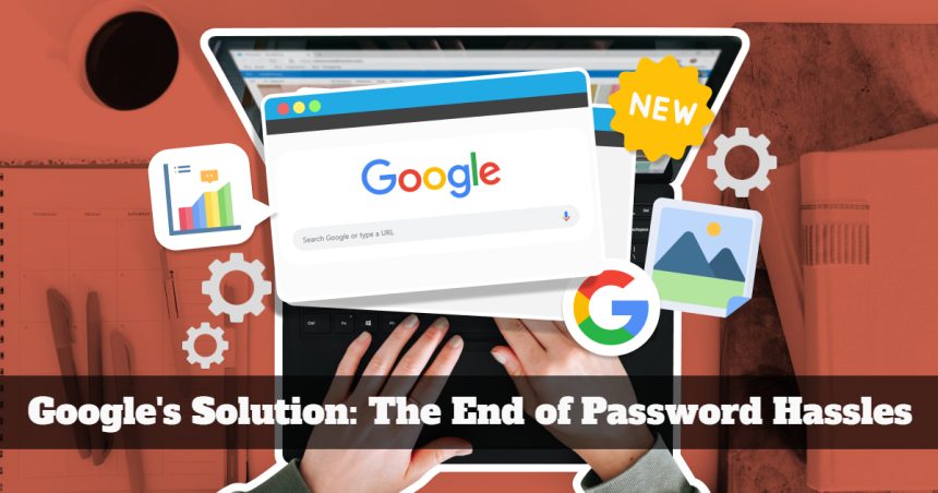 Google's Solution The End of Password Hassles