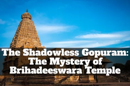 The Shadowless Gopuram: The Mystery of Brihadeeswara Temple