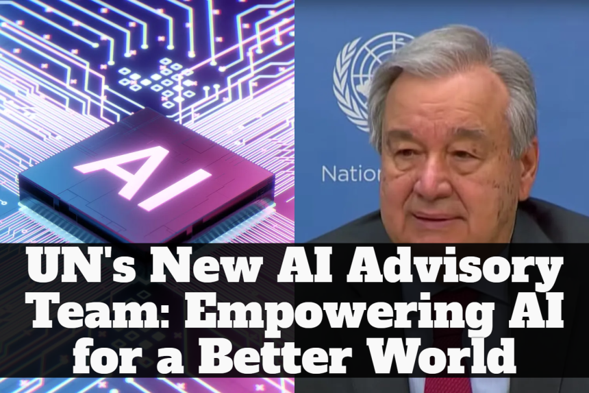 UN's New AI Advisory Team: Empowering AI for a Better World