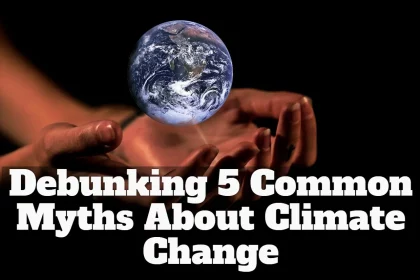 Debunking 5 Common Myths About Climate Change