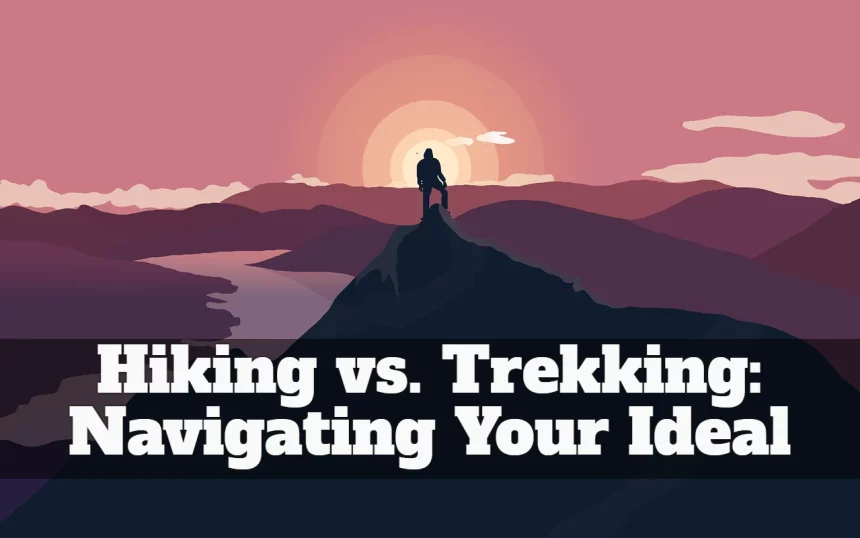 Hiking vs. Trekking Navigating Your Ideal