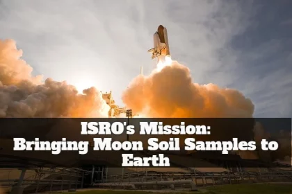 ISRO's Mission: Bringing Moon Soil Samples to Earth