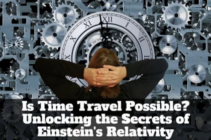 Is Time Travel Possible? Unlocking the Secrets of Einstein's Relativity