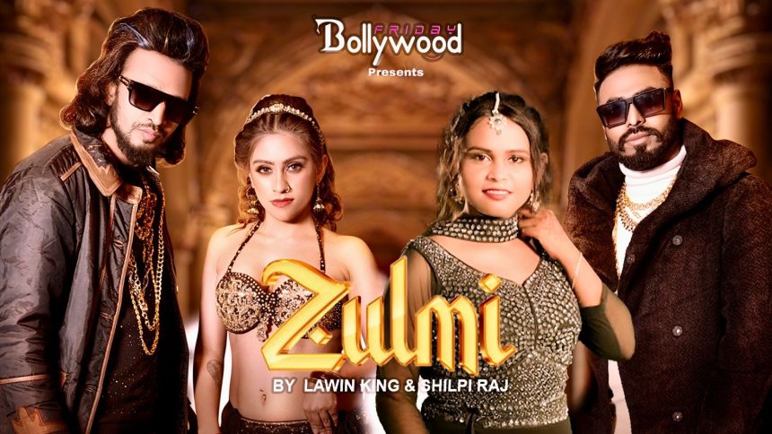 Bollywood’s Latest Hit “Zulmi” Brings Together Lawin King, Shilpi Raj, and Sameer – A Fusion of Cultures, Beats, and Talent